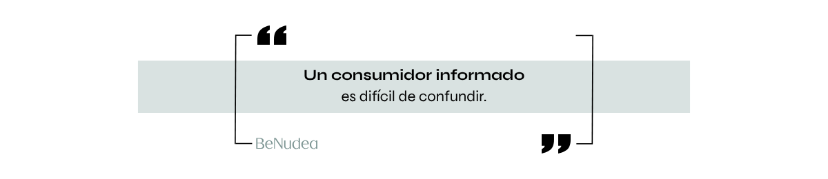Un consumidor informado, es difícil de confundir. — BeNudea
